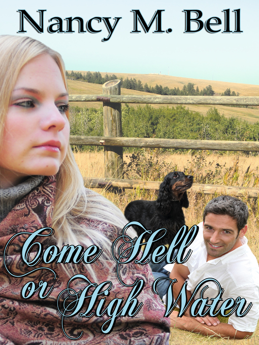 Title details for Come Hell or High Water by Nancy M. Bell - Available